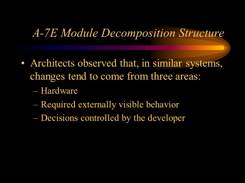 A-7E Module Decomposition Structure Architects observed that, in similar systems, changes tend to come